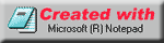 Created with Microsoft Notepad TM - Really!