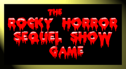 The Rocky Horror Sequel Show Game
